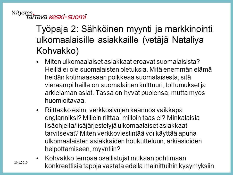 Työpaja 2: Sähköinen myynti ja markkinointi ulkomaalaisille asiakkaille (vetäjä Nataliya Kohvakko) • Miten ulkomaalaiset asiakkaat eroavat suomalaisista.