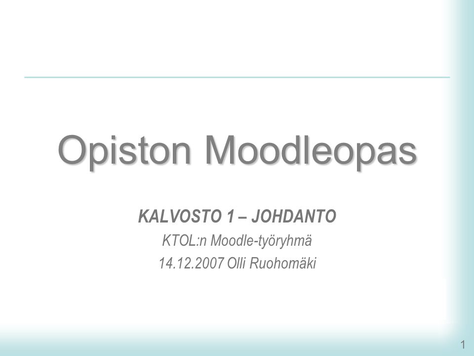 1 Opiston Moodleopas KALVOSTO 1 – JOHDANTO KTOL:n Moodle-työryhmä Olli Ruohomäki