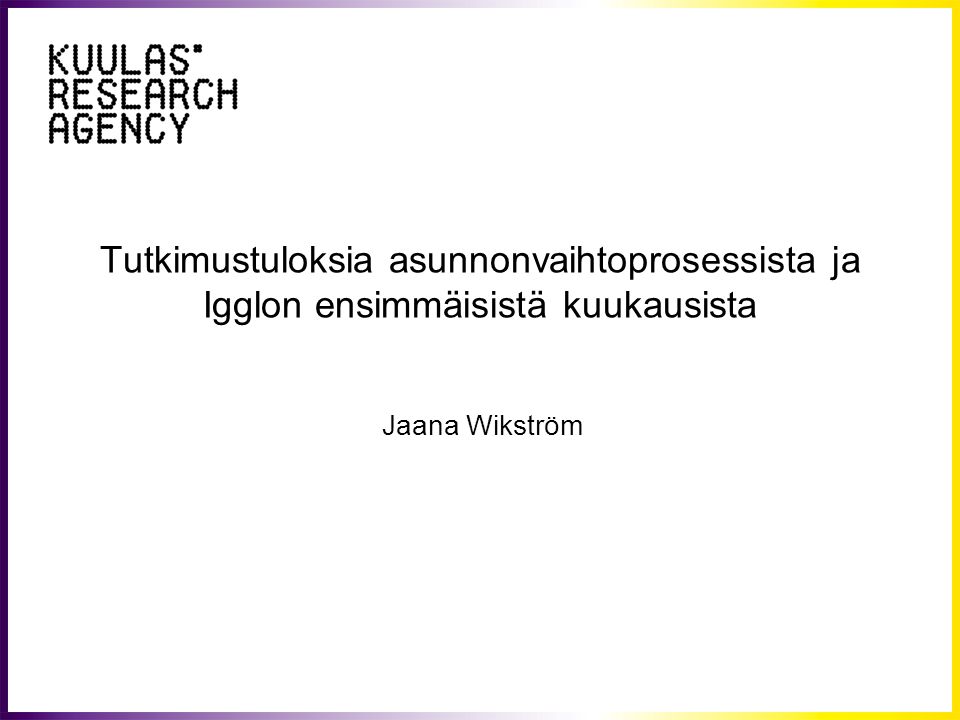 Tutkimustuloksia asunnonvaihtoprosessista ja Igglon ensimmäisistä kuukausista Jaana Wikström