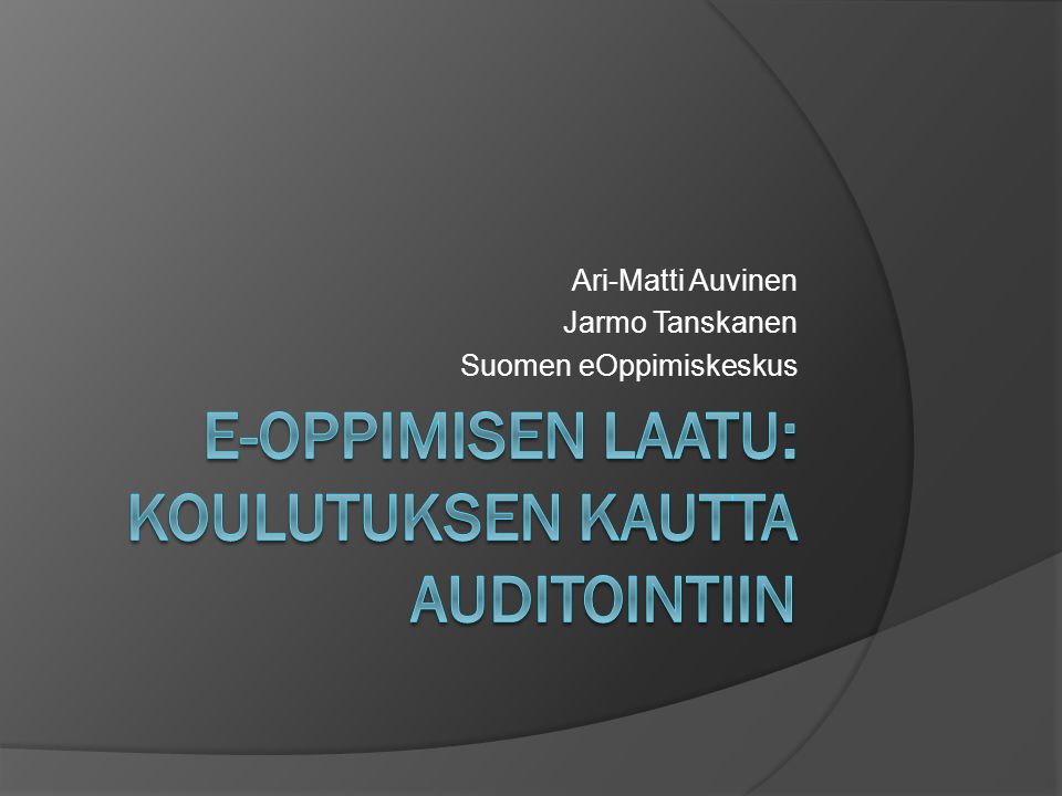 Ari-Matti Auvinen Jarmo Tanskanen Suomen eOppimiskeskus