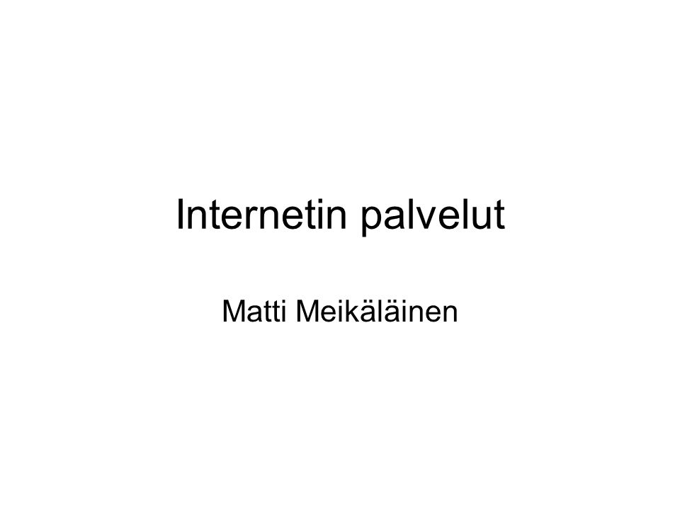 Internetin palvelut Matti Meikäläinen
