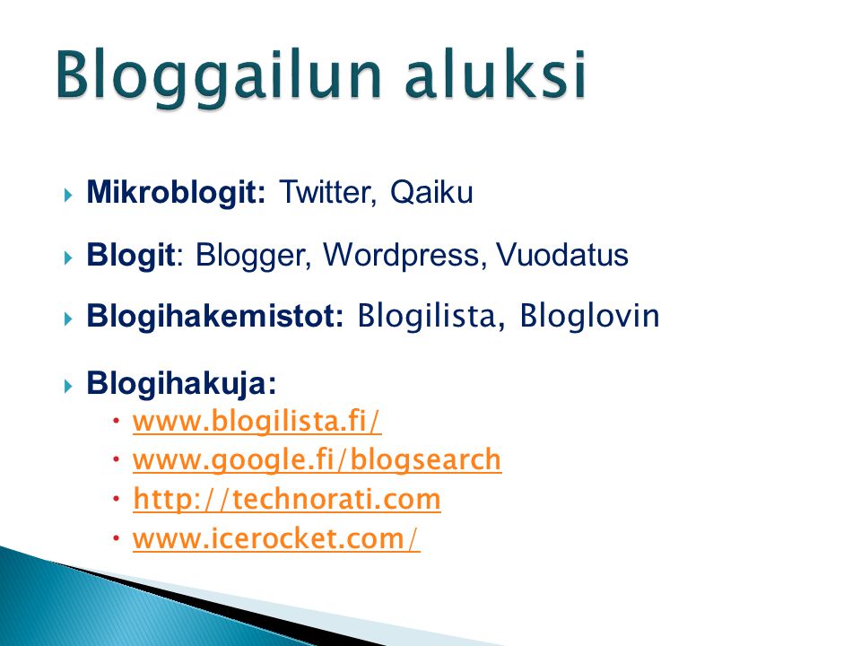  Mikroblogit: Twitter, Qaiku  Blogit: Blogger, Wordpress, Vuodatus  Blogihakemistot: Blogilista, Bloglovin  Blogihakuja:                