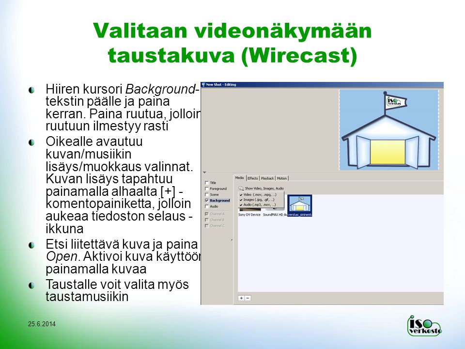 Valitaan videonäkymään taustakuva (Wirecast) Hiiren kursori Background- tekstin päälle ja paina kerran.