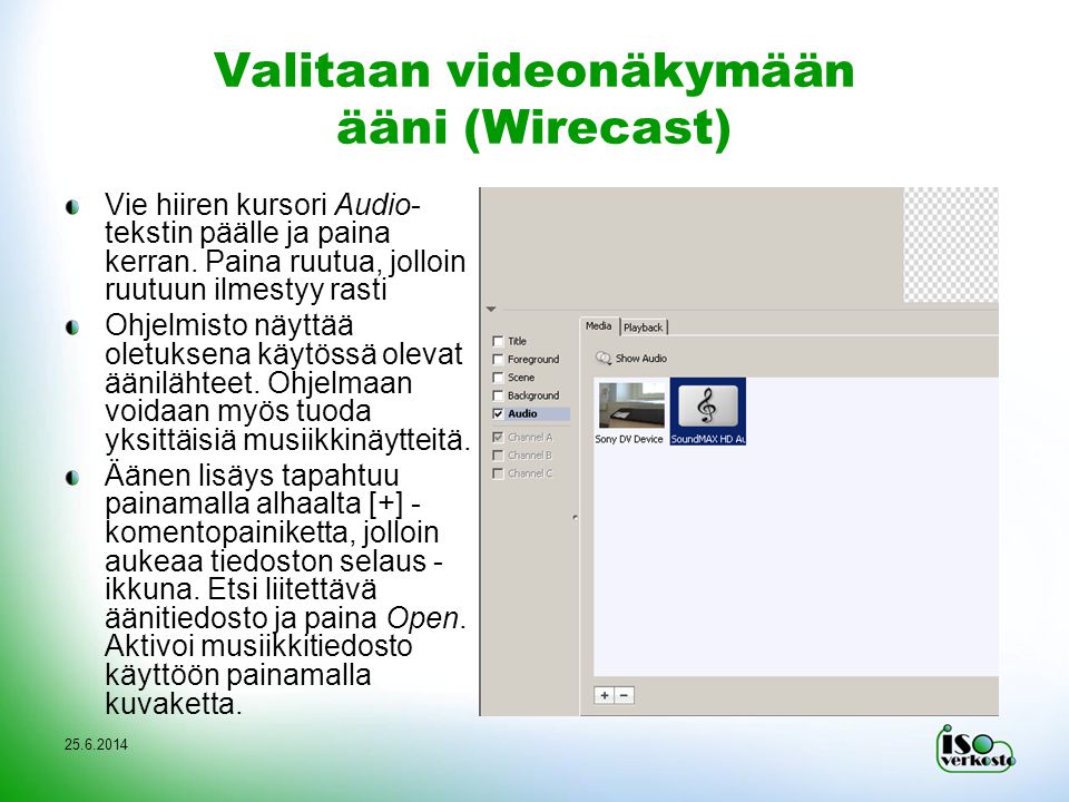 Valitaan videonäkymään ääni (Wirecast) Vie hiiren kursori Audio- tekstin päälle ja paina kerran.