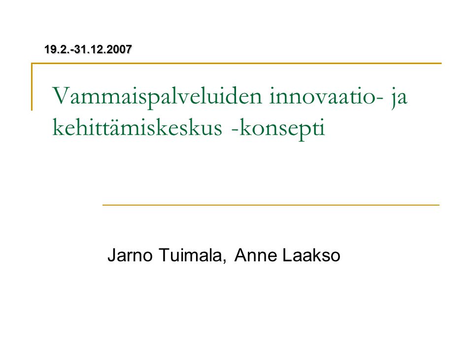 Vammaispalveluiden innovaatio- ja kehittämiskeskus -konsepti Jarno Tuimala, Anne Laakso
