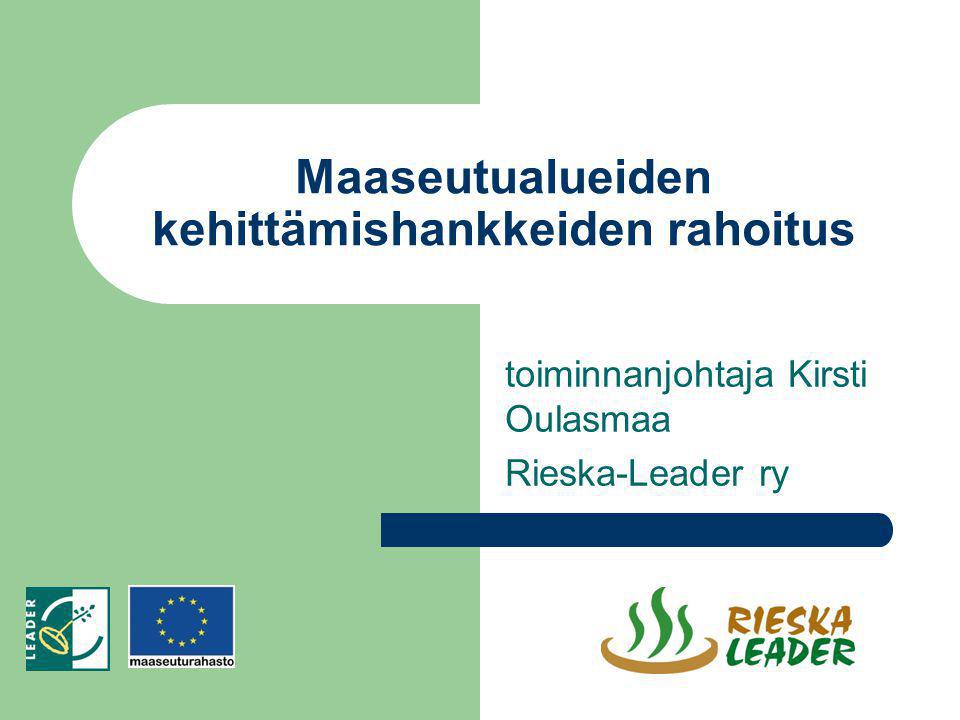 Maaseutualueiden kehittämishankkeiden rahoitus toiminnanjohtaja Kirsti Oulasmaa Rieska-Leader ry
