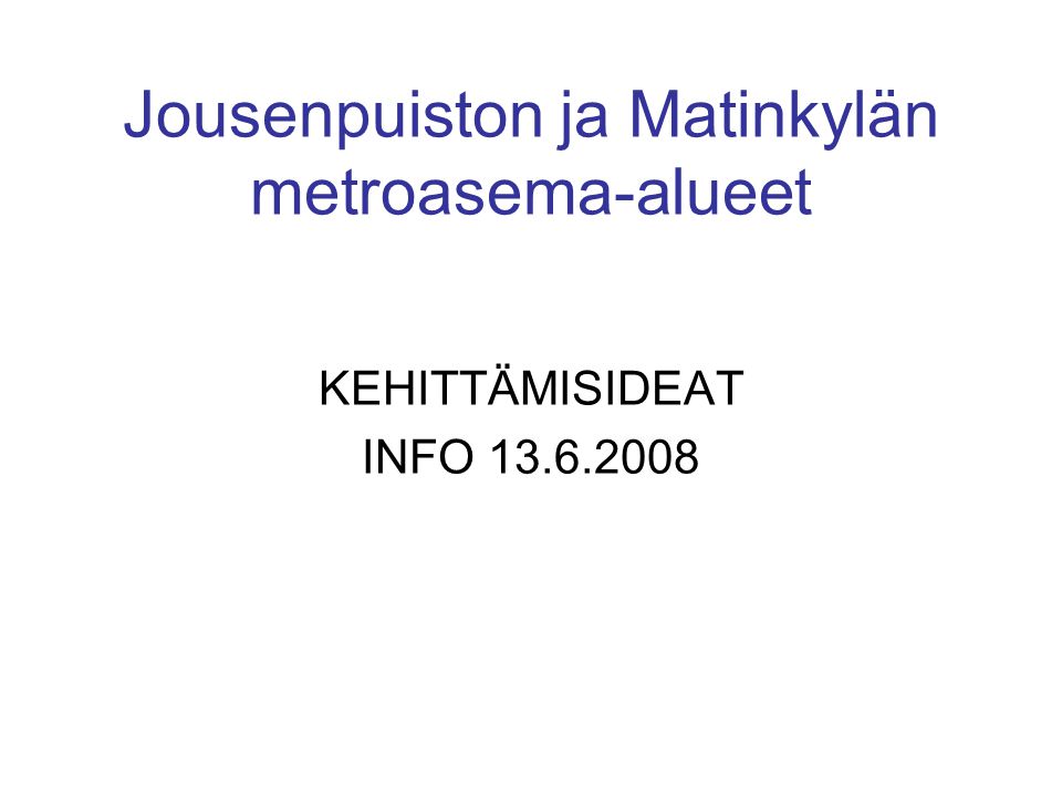 Jousenpuiston ja Matinkylän metroasema-alueet KEHITTÄMISIDEAT INFO