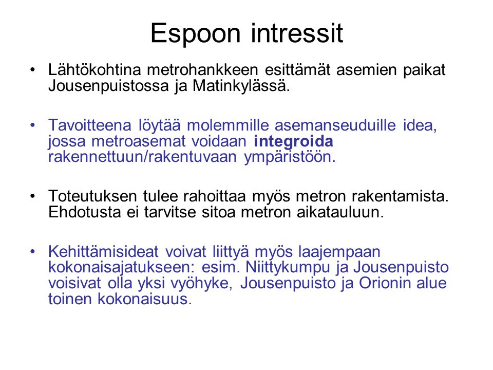 Espoon intressit •Lähtökohtina metrohankkeen esittämät asemien paikat Jousenpuistossa ja Matinkylässä.