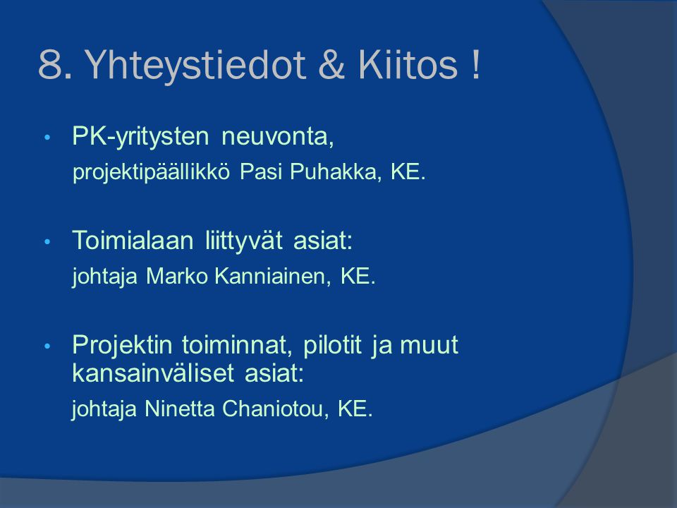 8. Yhteystiedot & Kiitos . • PK-yritysten neuvonta, projektipäällikkö Pasi Puhakka, KE.