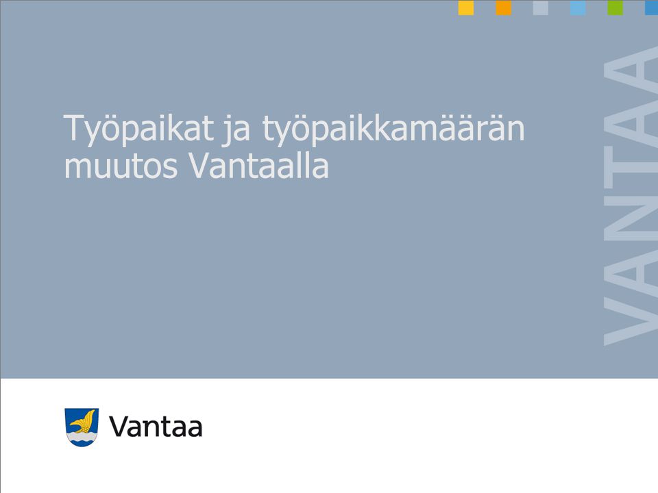 Työpaikat ja työpaikkamäärän muutos Vantaalla