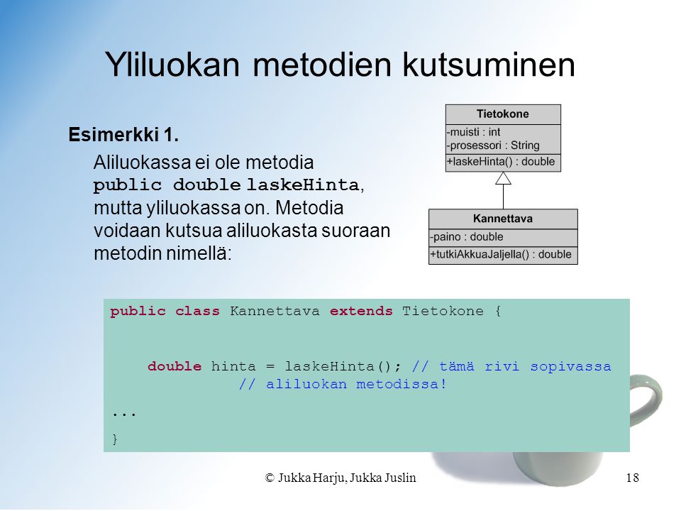 © Jukka Harju, Jukka Juslin18 Yliluokan metodien kutsuminen Esimerkki 1.
