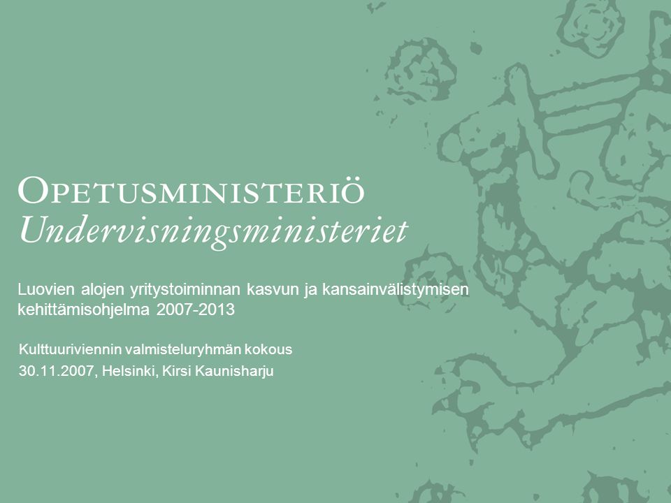 Luovien alojen yritystoiminnan kasvun ja kansainvälistymisen kehittämisohjelma Kulttuuriviennin valmisteluryhmän kokous , Helsinki, Kirsi Kaunisharju