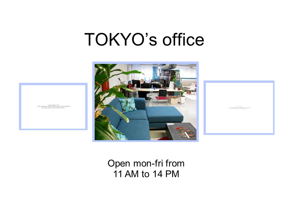 TOKYO’s office Open mon-fri from 11 AM to 14 PM