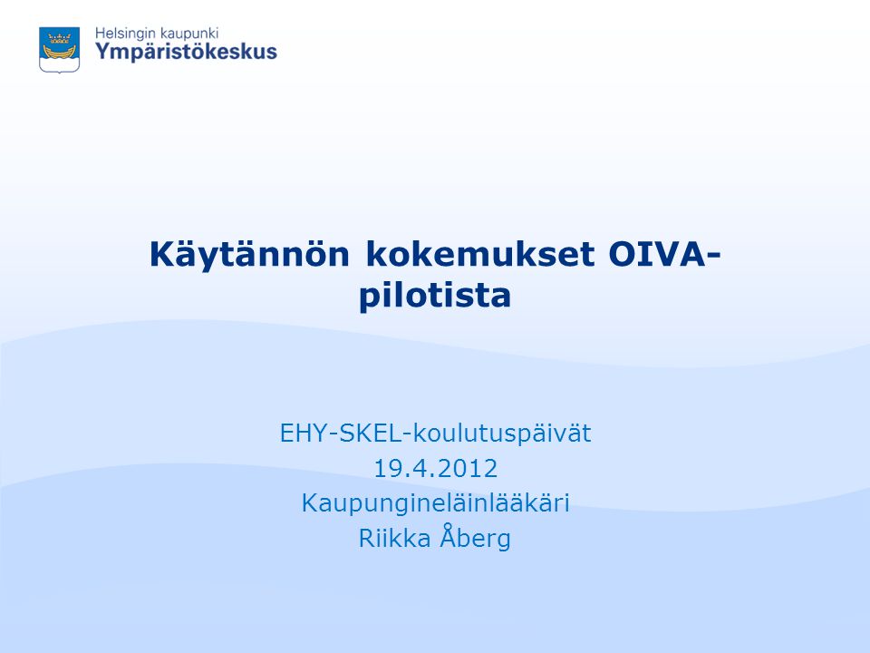 Käytännön kokemukset OIVA- pilotista EHY-SKEL-koulutuspäivät Kaupungineläinlääkäri Riikka Åberg