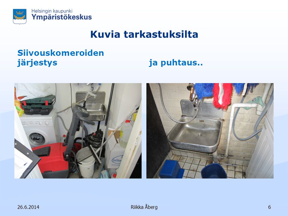 Kuvia tarkastuksilta Siivouskomeroiden järjestys ja puhtaus Riikka Åberg6