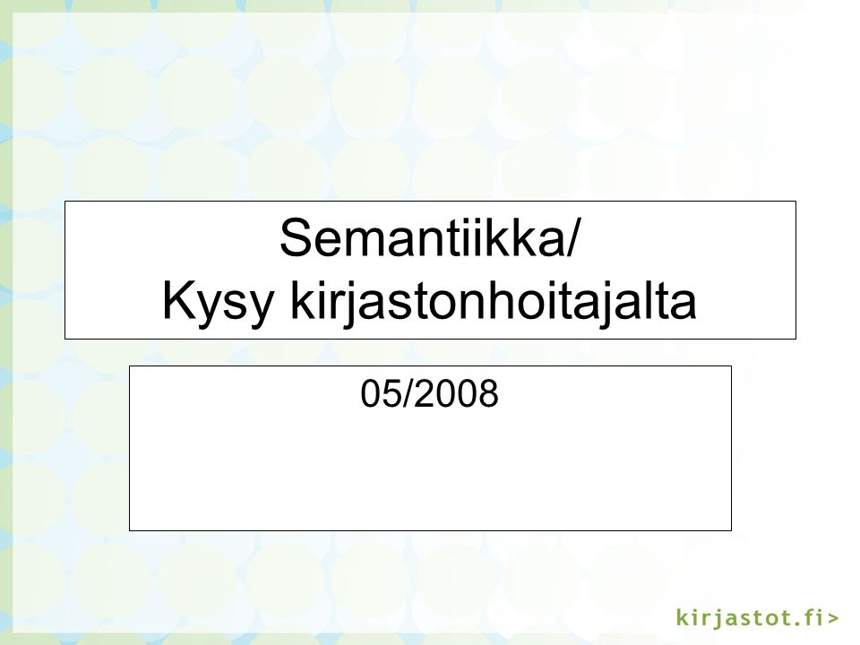 Semantiikka/ Kysy kirjastonhoitajalta 05/2008