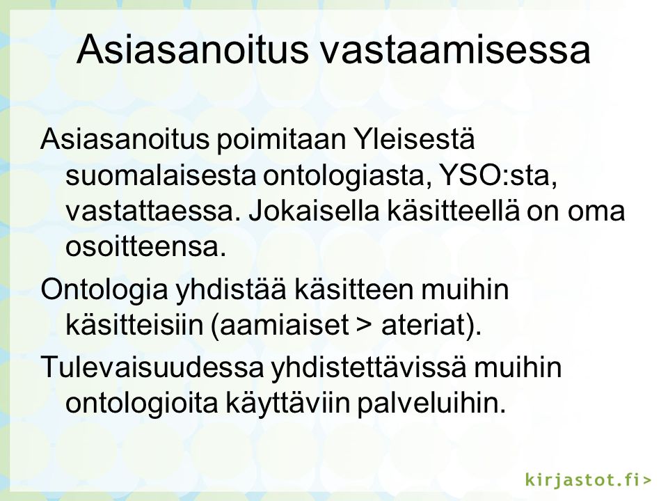 Asiasanoitus vastaamisessa Asiasanoitus poimitaan Yleisestä suomalaisesta ontologiasta, YSO:sta, vastattaessa.