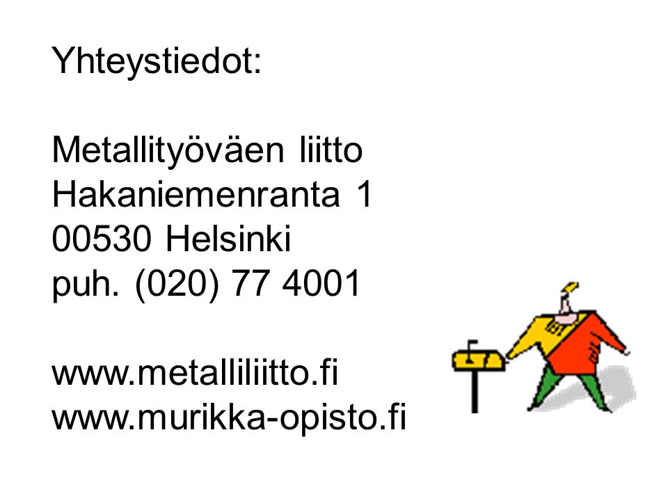 Yhteystiedot: Metallityöväen liitto Hakaniemenranta Helsinki puh.