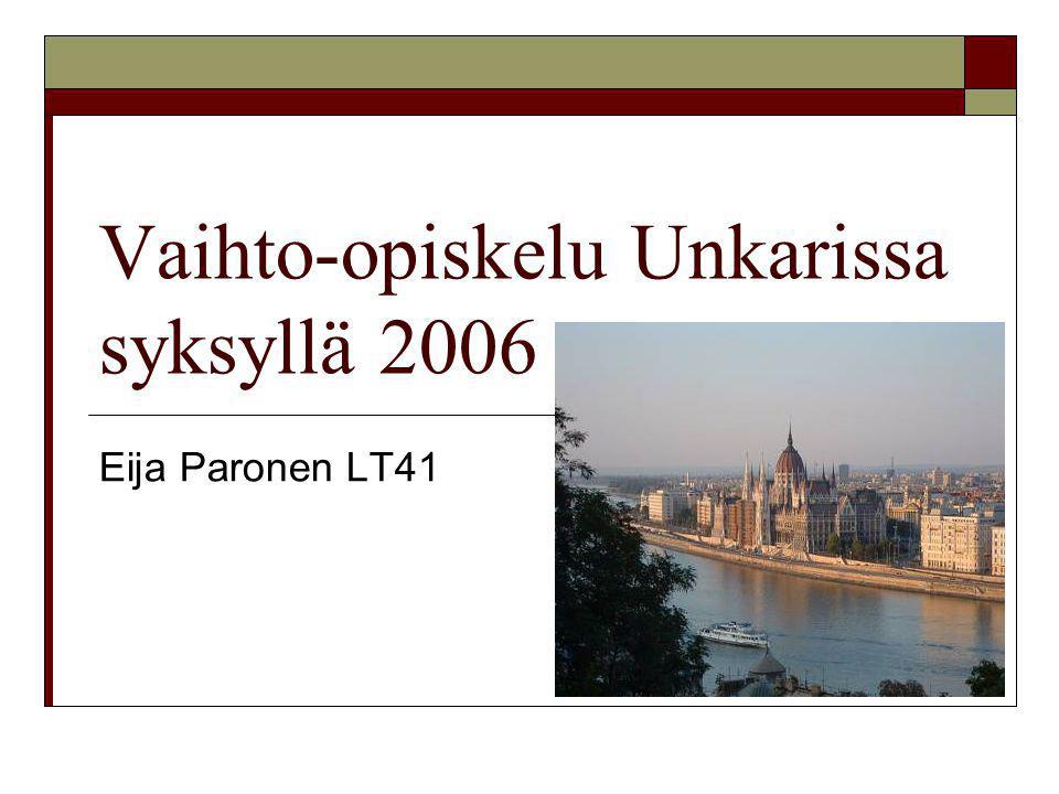 Vaihto-opiskelu Unkarissa syksyllä 2006 Eija Paronen LT41