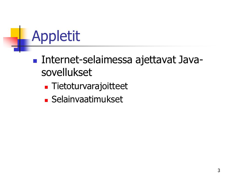 3 Appletit  Internet-selaimessa ajettavat Java- sovellukset  Tietoturvarajoitteet  Selainvaatimukset