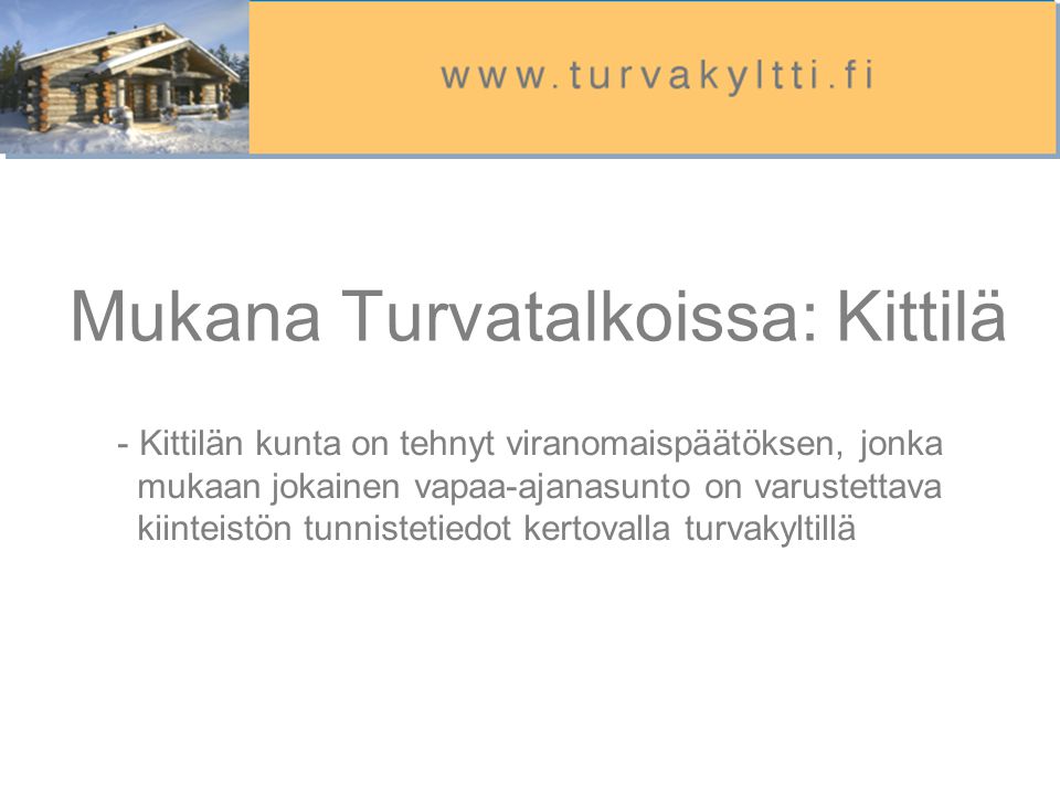 Mukana Turvatalkoissa: Kittilä - Kittilän kunta on tehnyt viranomaispäätöksen, jonka mukaan jokainen vapaa-ajanasunto on varustettava kiinteistön tunnistetiedot kertovalla turvakyltillä
