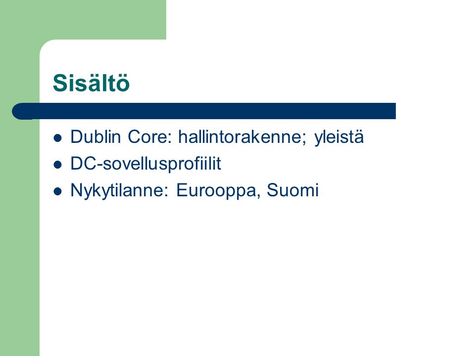 Sisältö  Dublin Core: hallintorakenne; yleistä  DC-sovellusprofiilit  Nykytilanne: Eurooppa, Suomi