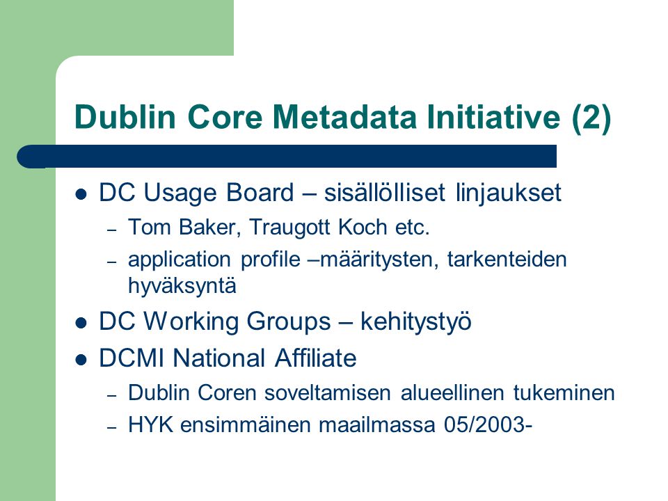 Dublin Core Metadata Initiative (2)  DC Usage Board – sisällölliset linjaukset – Tom Baker, Traugott Koch etc.