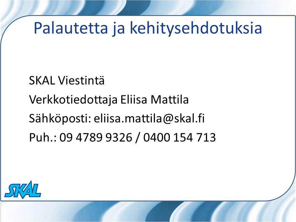Palautetta ja kehitysehdotuksia SKAL Viestintä Verkkotiedottaja Eliisa Mattila Sähköposti: Puh.: /