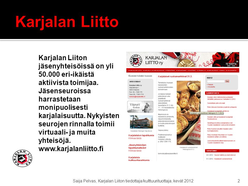 Saija Pelvas, Karjalan Liiton tiedottaja/kulttuurituottaja, kevät Karjalan Liiton jäsenyhteisöissä on yli eri-ikäistä aktiivista toimijaa.