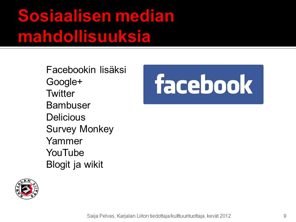 9 Facebookin lisäksi Google+ Twitter Bambuser Delicious Survey Monkey Yammer YouTube Blogit ja wikit