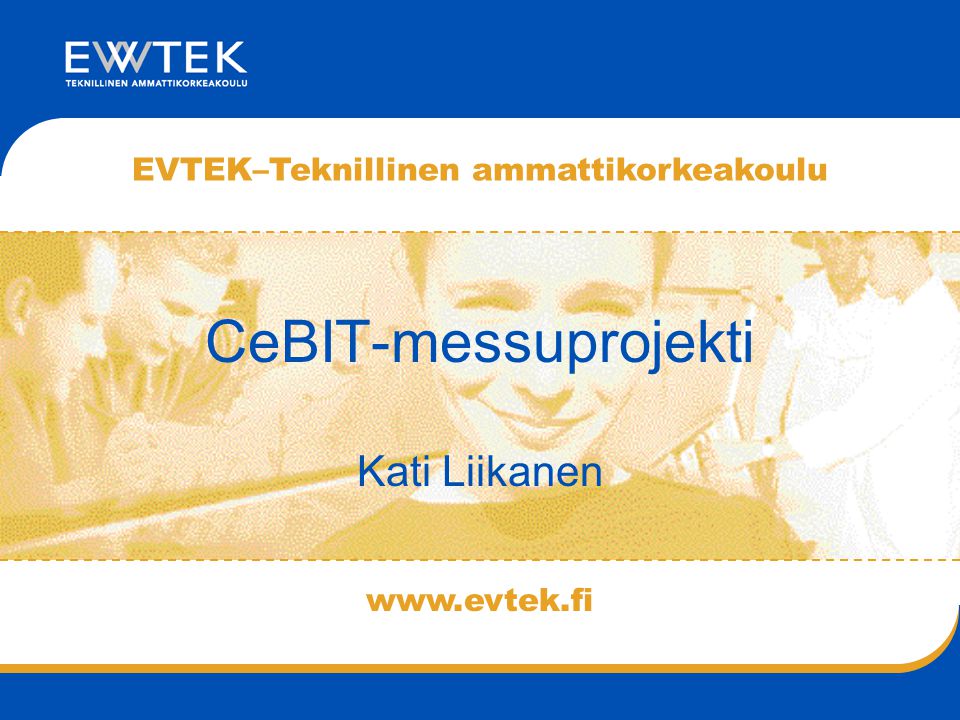 EVTEK–Teknillinen ammattikorkeakoulu CeBIT-messuprojekti Kati Liikanen