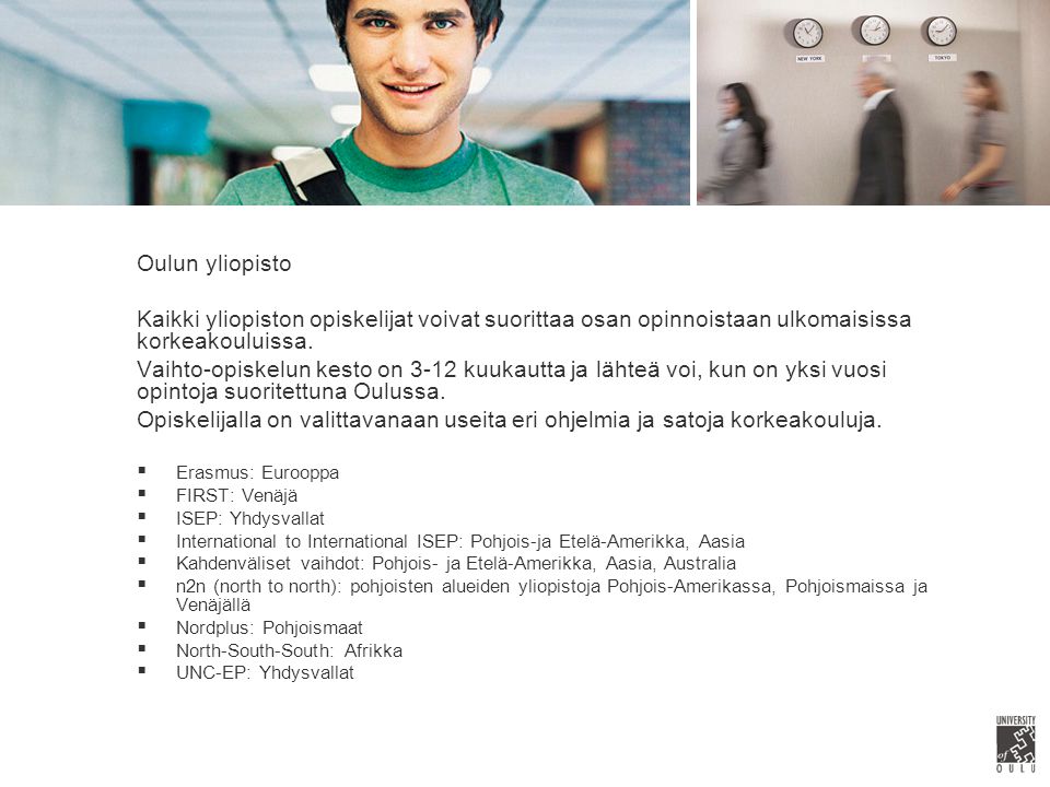 Oulun yliopisto Kaikki yliopiston opiskelijat voivat suorittaa osan opinnoistaan ulkomaisissa korkeakouluissa.