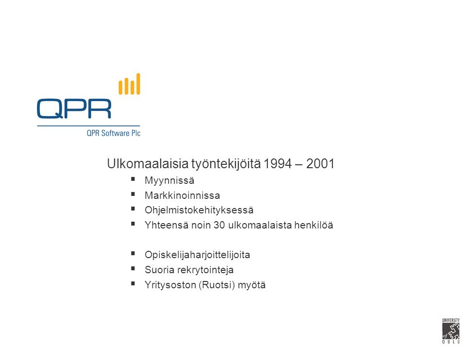 Ulkomaalaisia työntekijöitä 1994 – 2001  Myynnissä  Markkinoinnissa  Ohjelmistokehityksessä  Yhteensä noin 30 ulkomaalaista henkilöä  Opiskelijaharjoittelijoita  Suoria rekrytointeja  Yritysoston (Ruotsi) myötä