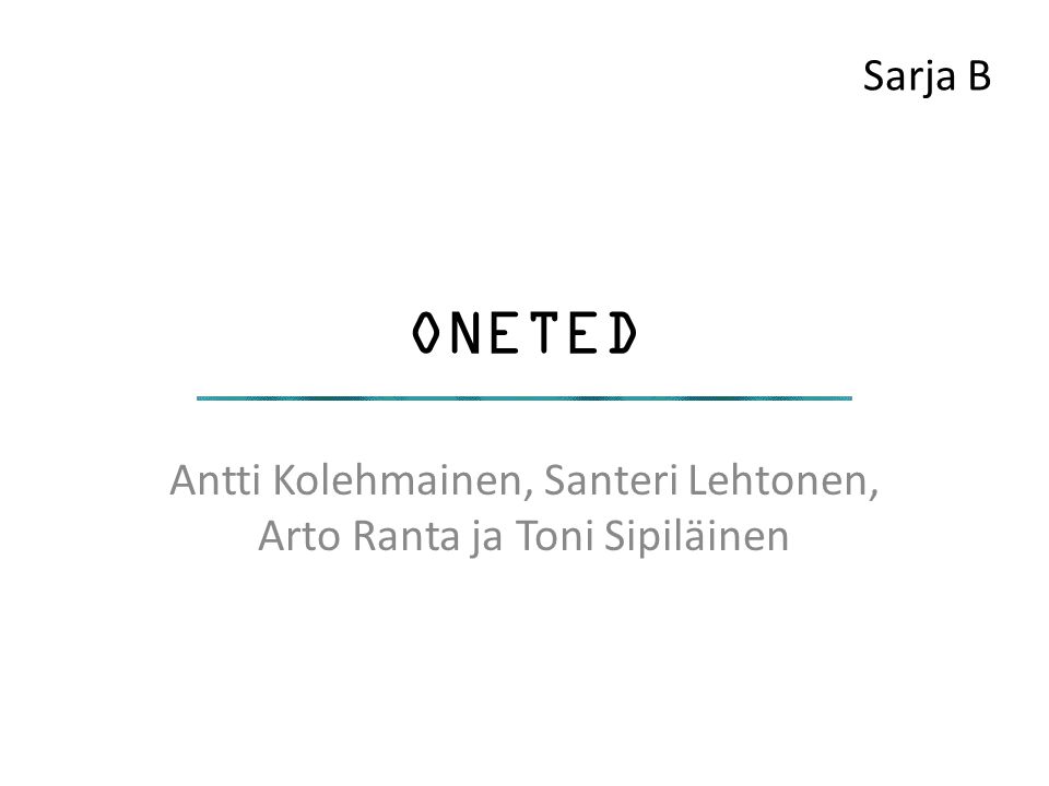 ONETED Antti Kolehmainen, Santeri Lehtonen, Arto Ranta ja Toni Sipiläinen Sarja B