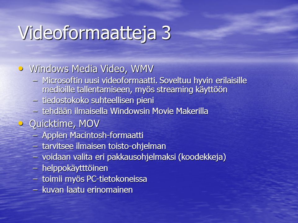 Videoformaatteja 3 • Windows Media Video, WMV –Microsoftin uusi videoformaatti.