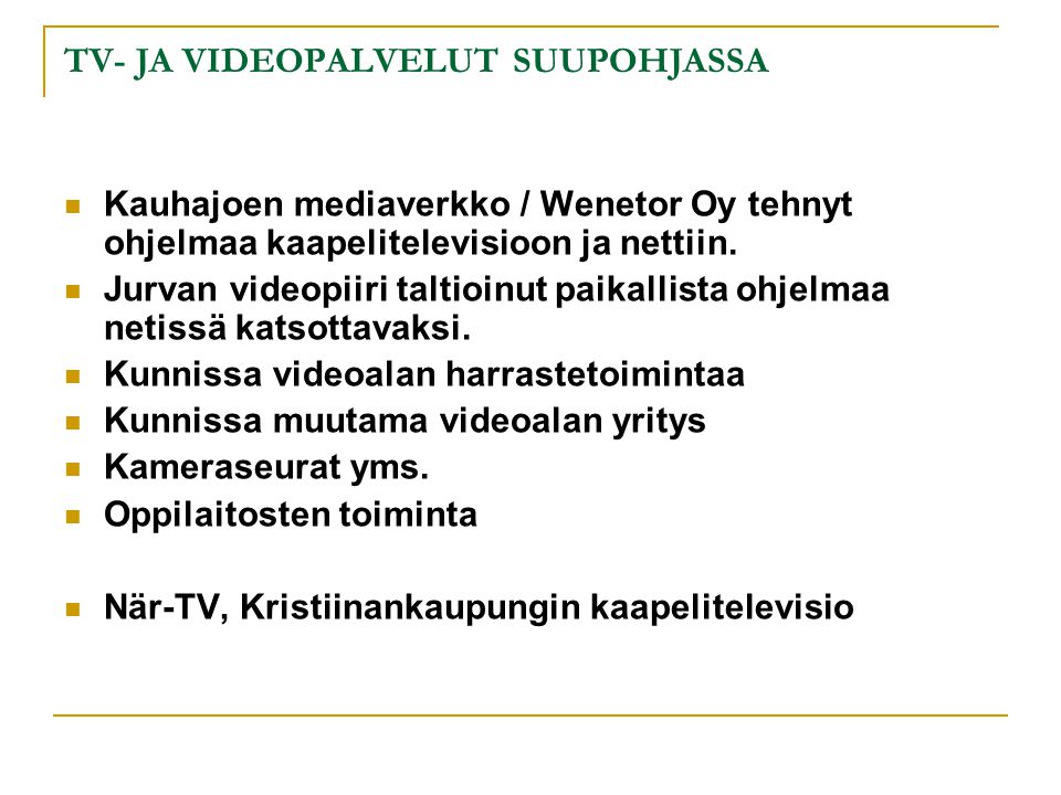 TV- JA VIDEOPALVELUT SUUPOHJASSA  Kauhajoen mediaverkko / Wenetor Oy tehnyt ohjelmaa kaapelitelevisioon ja nettiin.