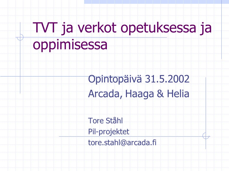 TVT ja verkot opetuksessa ja oppimisessa Opintopäivä Arcada, Haaga & Helia Tore Ståhl Pil-projektet