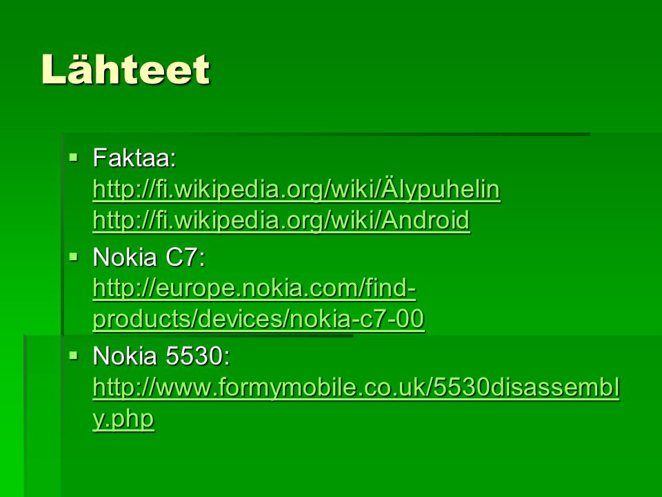 Lähteet  Faktaa:  Nokia C7:   products/devices/nokia-c products/devices/nokia-c products/devices/nokia-c7-00  Nokia 5530:   y.php   y.php   y.php