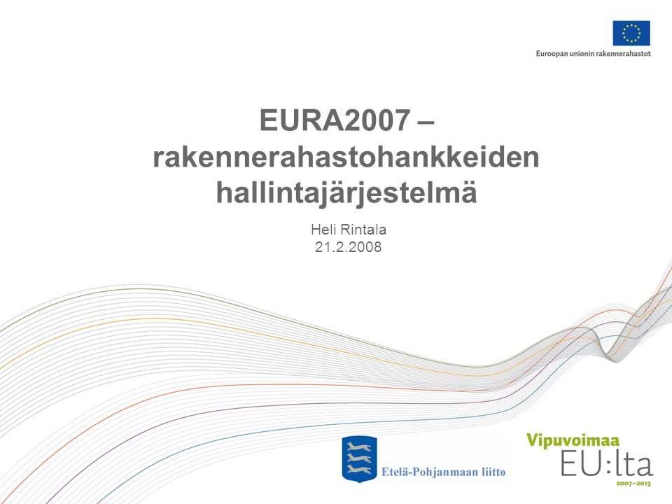 EURA2007 – rakennerahastohankkeiden hallintajärjestelmä Heli Rintala