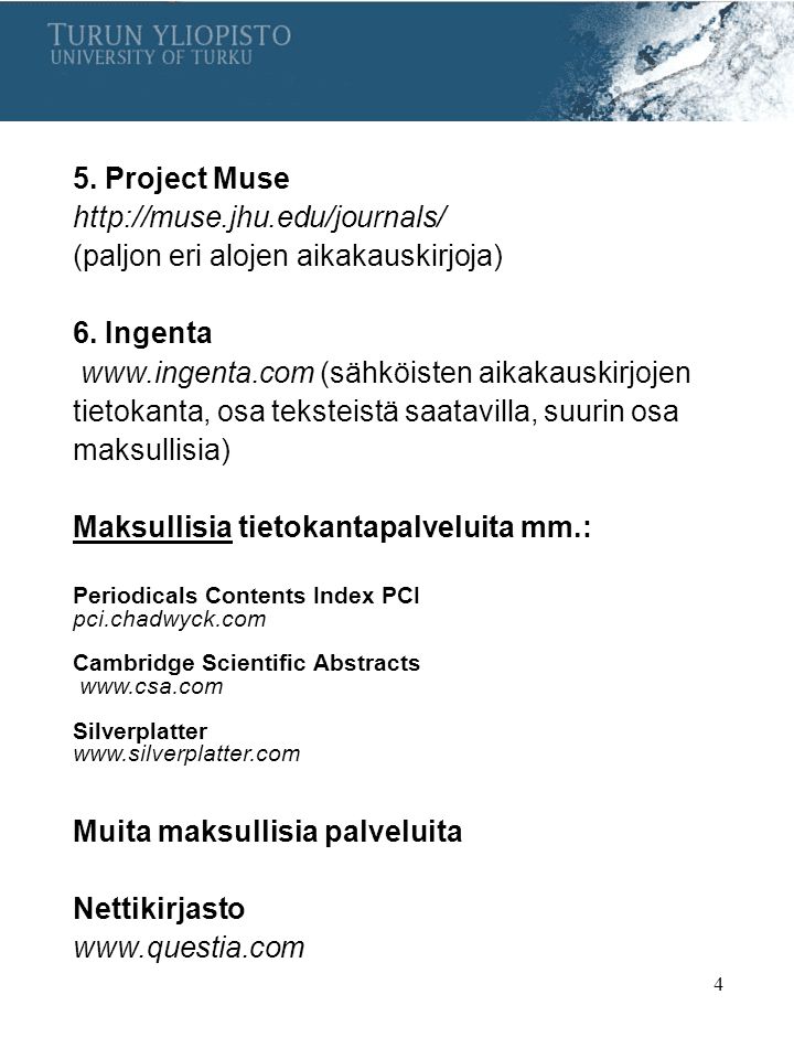 4 5. Project Muse   (paljon eri alojen aikakauskirjoja) 6.