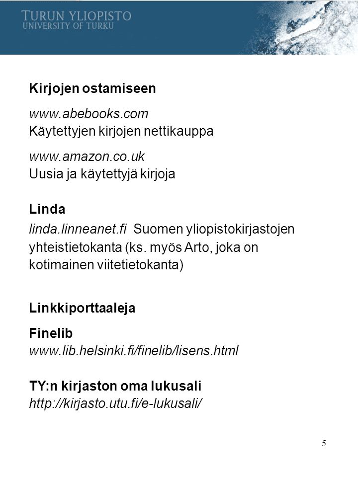 5 Kirjojen ostamiseen   Käytettyjen kirjojen nettikauppa   Uusia ja käytettyjä kirjoja Linda linda.linneanet.fi Suomen yliopistokirjastojen yhteistietokanta (ks.