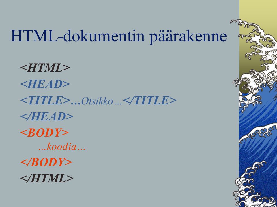 HTML-dokumentin päärakenne …Otsikko… …koodia…