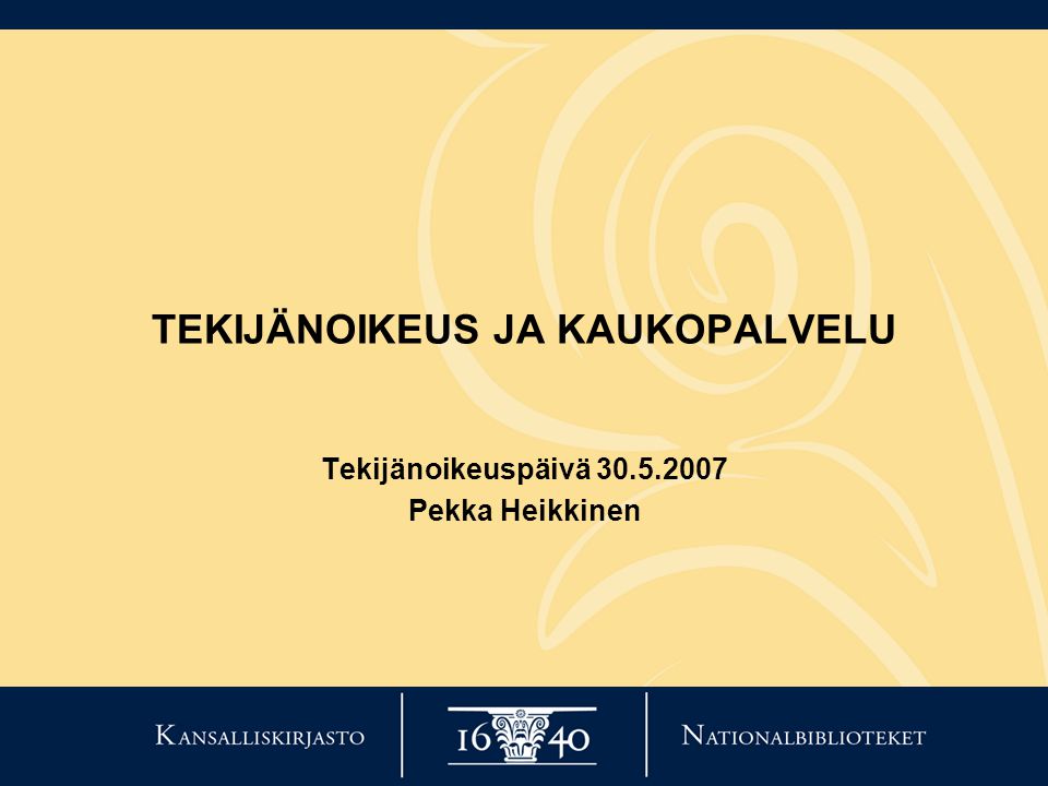 TEKIJÄNOIKEUS JA KAUKOPALVELU Tekijänoikeuspäivä Pekka Heikkinen
