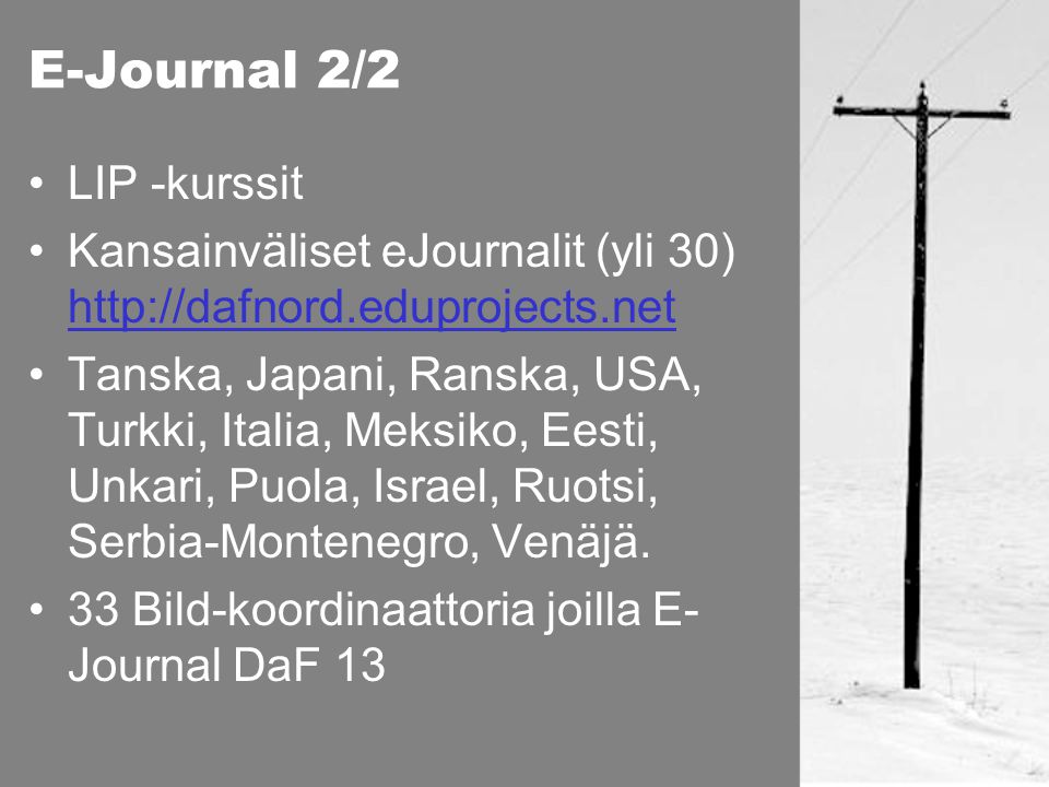 E-Journal 2/2 •LIP -kurssit •Kansainväliset eJournalit (yli 30)     •Tanska, Japani, Ranska, USA, Turkki, Italia, Meksiko, Eesti, Unkari, Puola, Israel, Ruotsi, Serbia-Montenegro, Venäjä.