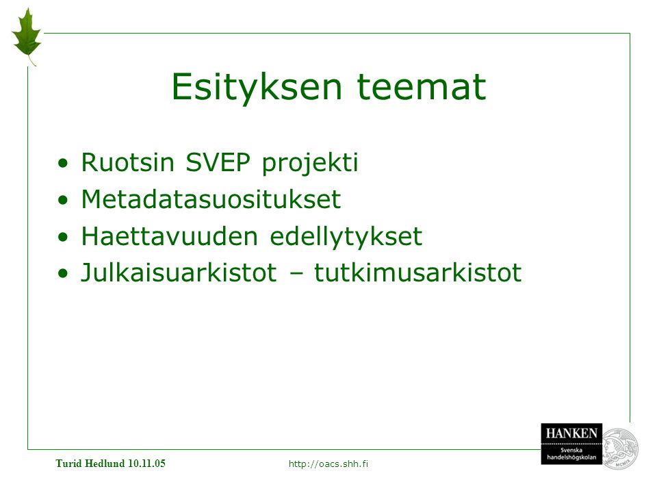 Turid Hedlund Esityksen teemat •Ruotsin SVEP projekti •Metadatasuositukset •Haettavuuden edellytykset •Julkaisuarkistot – tutkimusarkistot