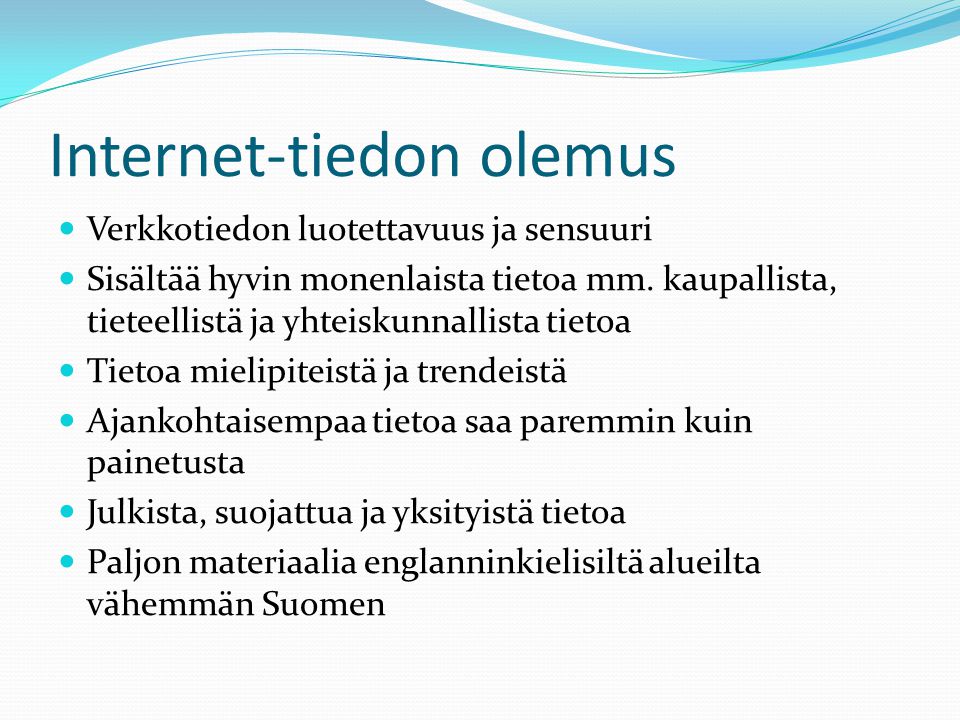 Internet-tiedon olemus  Verkkotiedon luotettavuus ja sensuuri  Sisältää hyvin monenlaista tietoa mm.