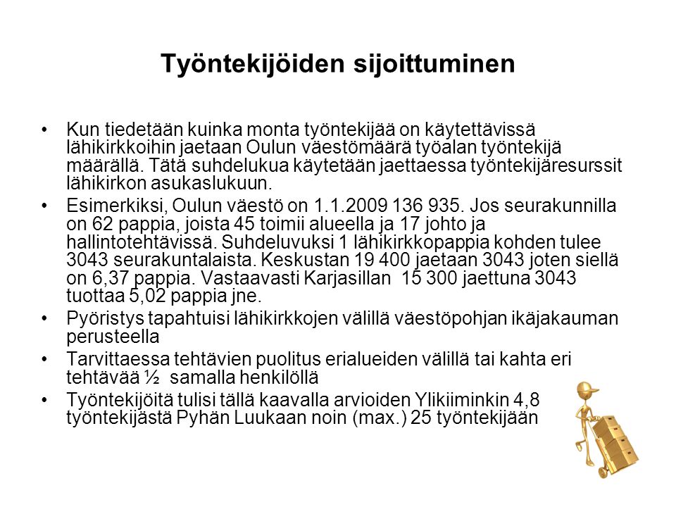 Työntekijöiden sijoittuminen •Kun tiedetään kuinka monta työntekijää on käytettävissä lähikirkkoihin jaetaan Oulun väestömäärä työalan työntekijä määrällä.