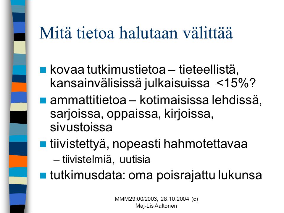 MMM29:00/2003, (c) Maj-Lis Aaltonen Mitä tietoa halutaan välittää  kovaa tutkimustietoa – tieteellistä, kansainvälisissä julkaisuissa <15%.