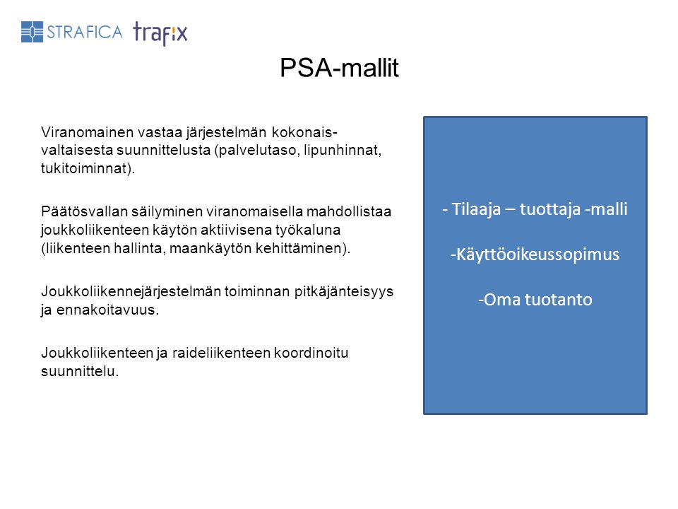PSA-mallit Viranomainen vastaa järjestelmän kokonais- valtaisesta suunnittelusta (palvelutaso, lipunhinnat, tukitoiminnat).
