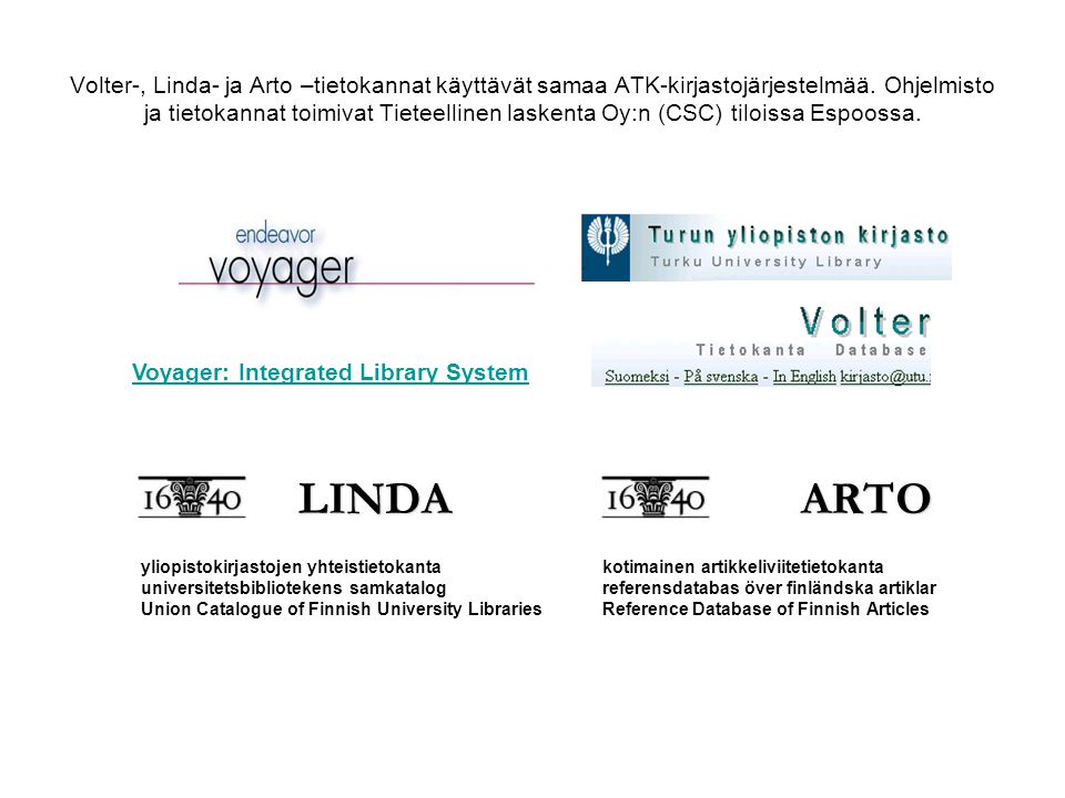 Volter-, Linda- ja Arto –tietokannat käyttävät samaa ATK-kirjastojärjestelmää.